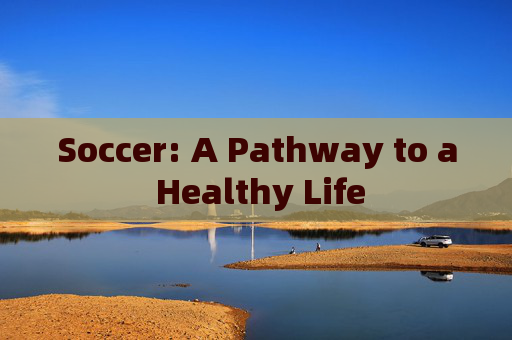 Soccer: A Pathway to a Healthy Life