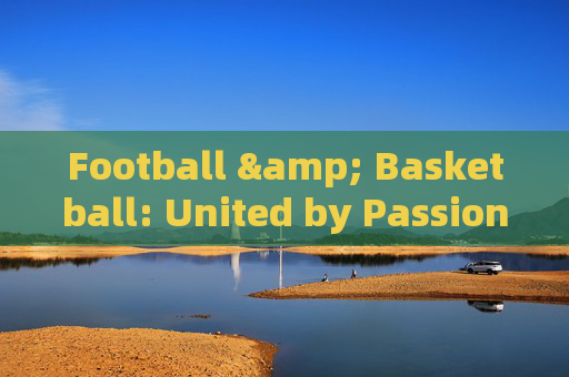 Football & Basketball: United by Passion - English Copywriting for the Court and the Pitch