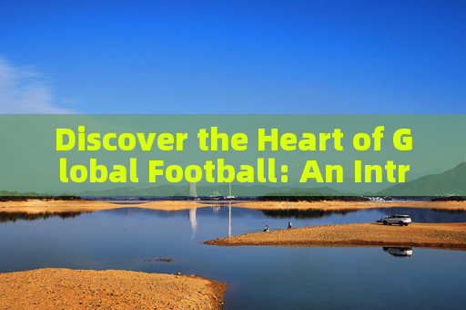 Discover the Heart of Global Football: An Introduction to Dubai Football Town