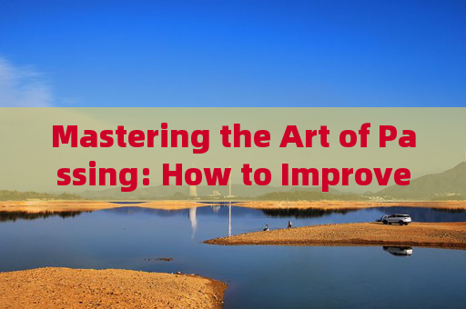 Mastering the Art of Passing: How to Improve Football Passing Awareness in English