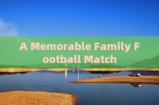 A Memorable Family Football Match