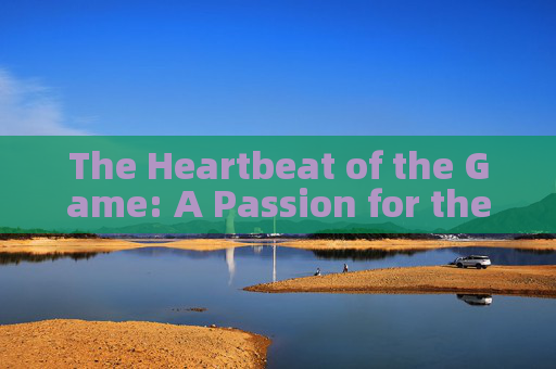 The Heartbeat of the Game: A Passion for the Football Field