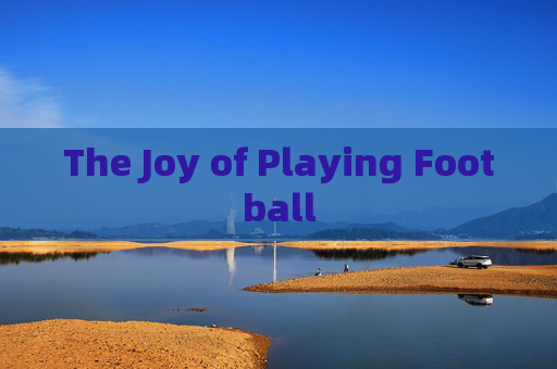 The Joy of Playing Football