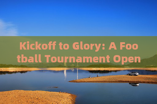 Kickoff to Glory: A Football Tournament Opening Speech