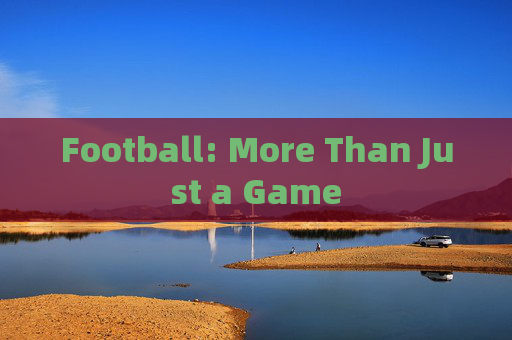 Football: More Than Just a Game