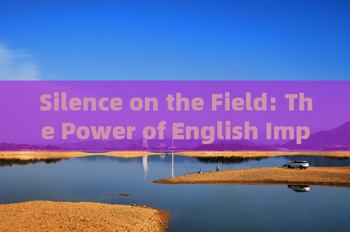 Silence on the Field: The Power of English Imperatives