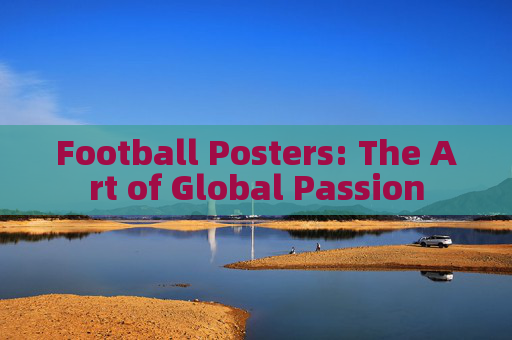 Football Posters: The Art of Global Passion