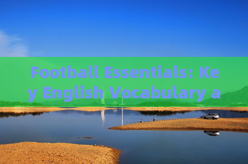 Football Essentials: Key English Vocabulary and Important Considerations