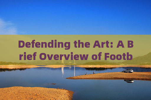 Defending the Art: A Brief Overview of Football Defensive Techniques