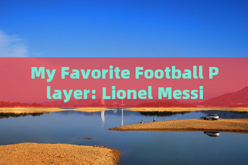 My Favorite Football Player: Lionel Messi