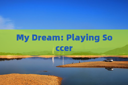 My Dream: Playing Soccer