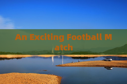 An Exciting Football Match